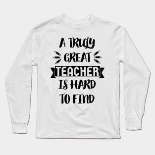 A Truly Great Teacher is Hard to Find - Typographic Design 2 Long Sleeve T-Shirt